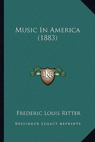 Kniha Music In America (1883) Frederic Louis Ritter