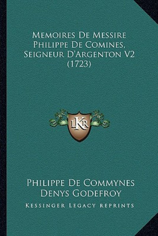 Kniha Memoires de Messire Philippe de Comines, Seigneur D'Argenton V2 (1723) Philippe De Commynes