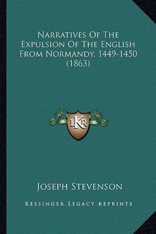 Buch Narratives Of The Expulsion Of The English From Normandy, 1449-1450 (1863) Joseph Stevenson