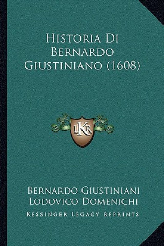 Kniha Historia Di Bernardo Giustiniano (1608) Bernardo Giustiniani