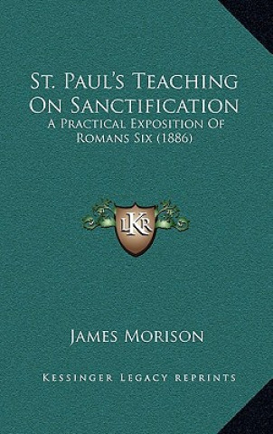 Książka St. Paul's Teaching On Sanctification: A Practical Exposition Of Romans Six (1886) James Morison