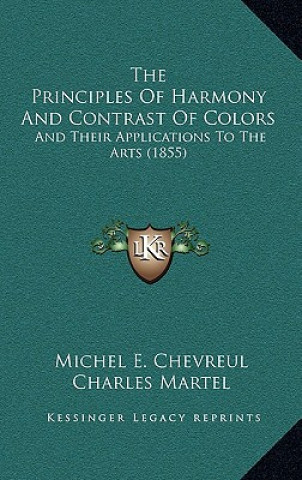 Carte The Principles Of Harmony And Contrast Of Colors: And Their Applications To The Arts (1855) Michel E. Chevreul