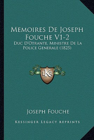 Könyv Memoires De Joseph Fouche V1-2: Duc D'Otrante, Ministre De La Police Generale (1825) Joseph Fouche