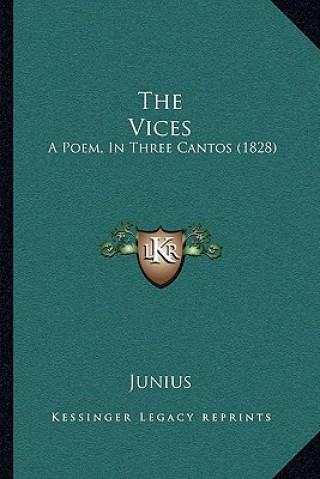 Kniha The Vices: A Poem, In Three Cantos (1828) Junius