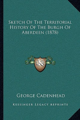 Carte Sketch Of The Territorial History Of The Burgh Of Aberdeen (1878) George Cadenhead