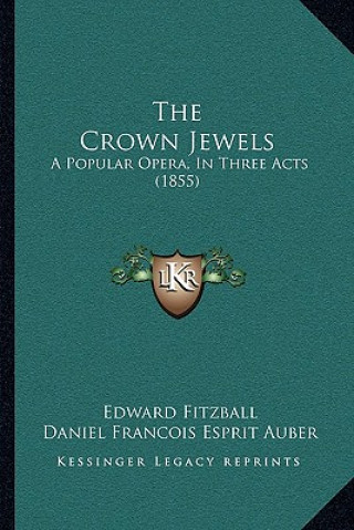 Buch The Crown Jewels: A Popular Opera, In Three Acts (1855) Edward Fitzball