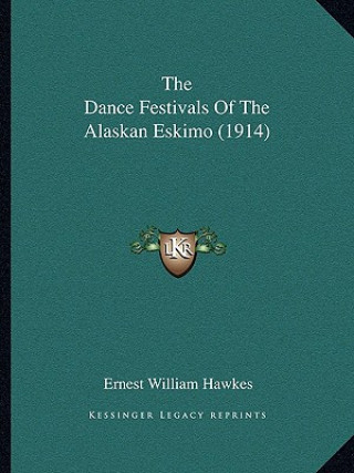 Книга The Dance Festivals Of The Alaskan Eskimo (1914) Ernest William Hawkes