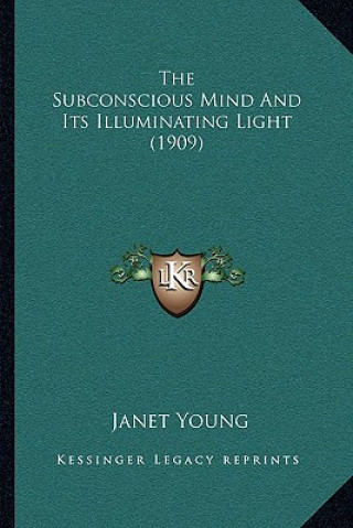 Książka The Subconscious Mind And Its Illuminating Light (1909) Janet Young