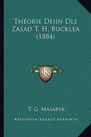 Kniha Theorie Dejin Dle Zasad T. H. Bucklea (1884) Tomáš Garrigue Masaryk