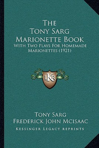Könyv The Tony Sarg Marionette Book: With Two Plays For Homemade Marionettes (1921) Frederick John McIsaac