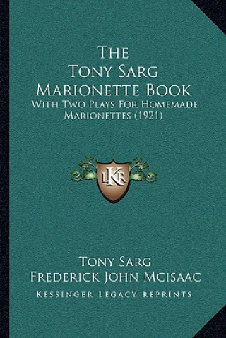 Książka The Tony Sarg Marionette Book: With Two Plays For Homemade Marionettes (1921) Frederick John McIsaac