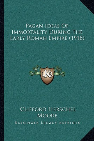 Livre Pagan Ideas Of Immortality During The Early Roman Empire (1918) Clifford Herschel Moore