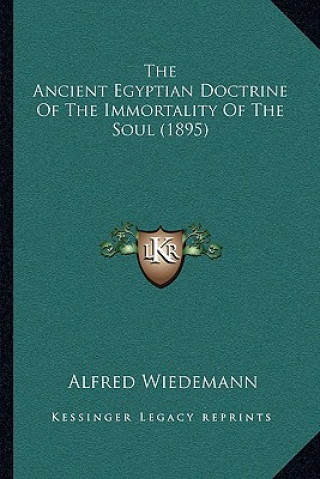 Livre The Ancient Egyptian Doctrine Of The Immortality Of The Soul (1895) Alfred Wiedemann