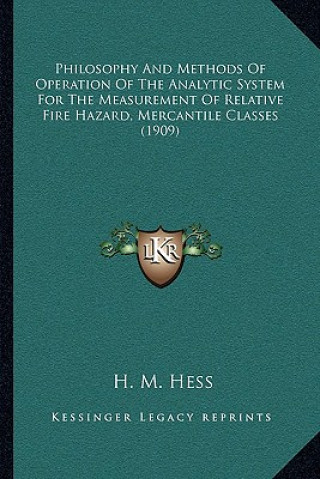 Buch Philosophy And Methods Of Operation Of The Analytic System For The Measurement Of Relative Fire Hazard, Mercantile Classes (1909) H. M. Hess