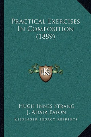Boek Practical Exercises In Composition (1889) Hugh Innes Strang