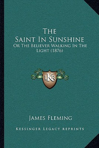 Kniha The Saint In Sunshine: Or The Believer Walking In The Light (1876) James Fleming