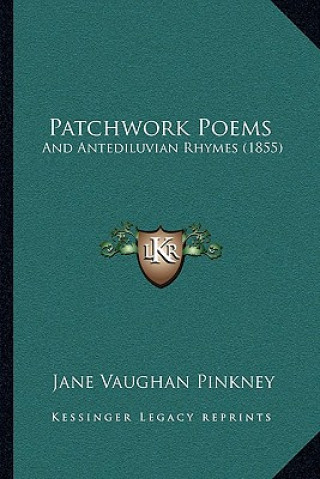 Книга Patchwork Poems: And Antediluvian Rhymes (1855) Jane Vaughan Pinkney