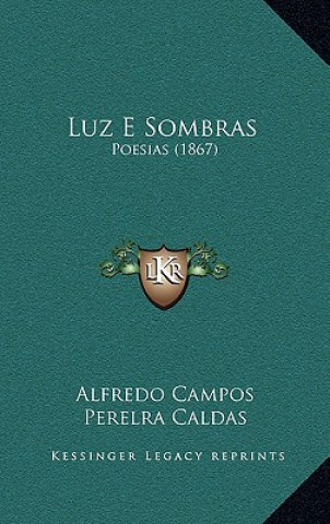 Książka Luz E Sombras: Poesias (1867) Alfredo Campos