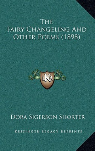 Kniha The Fairy Changeling And Other Poems (1898) Dora Sigerson Shorter