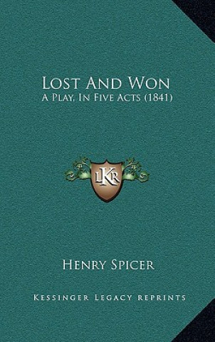 Libro Lost And Won: A Play, In Five Acts (1841) Henry Spicer