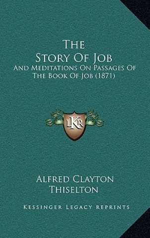 Książka The Story Of Job: And Meditations On Passages Of The Book Of Job (1871) Alfred Clayton Thiselton