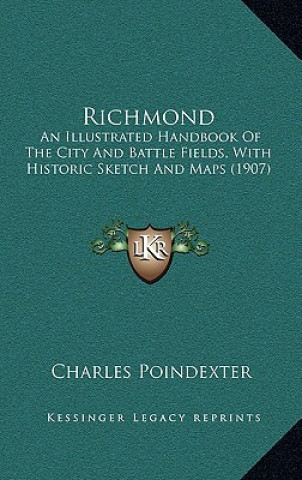 Könyv Richmond: An Illustrated Handbook Of The City And Battle Fields, With Historic Sketch And Maps (1907) Charles Poindexter