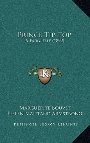 Kniha Prince Tip-Top: A Fairy Tale (1892) Marguerite Bouvet