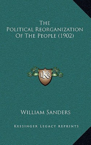 Kniha The Political Reorganization Of The People (1902) William Sanders