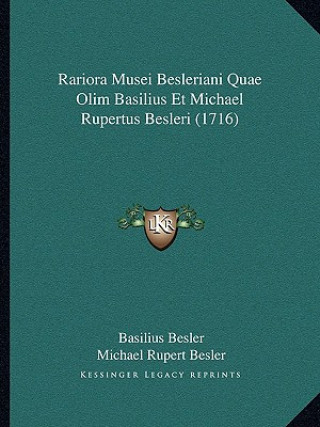 Kniha Rariora Musei Besleriani Quae Olim Basilius Et Michael Rupertus Besleri (1716) Basilius Besler