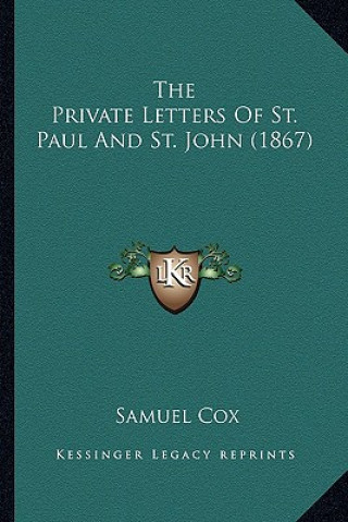 Knjiga The Private Letters Of St. Paul And St. John (1867) Samuel Cox