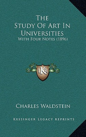 Könyv The Study Of Art In Universities: With Four Notes (1896) Charles Waldstein