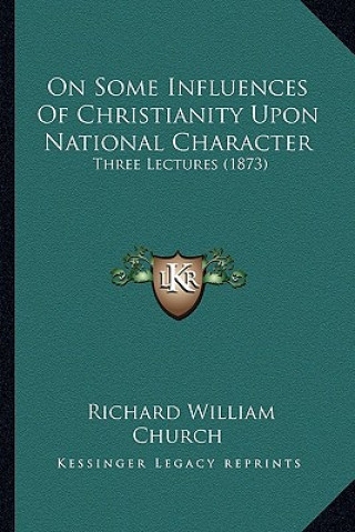 Książka On Some Influences Of Christianity Upon National Character: Three Lectures (1873) Richard William Church