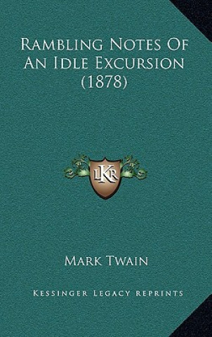 Kniha Rambling Notes Of An Idle Excursion (1878) Mark Twain