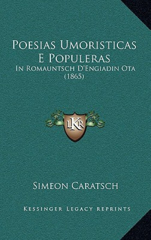 Книга Poesias Umoristicas E Populeras: In Romauntsch D'Engiadin Ota (1865) Simeon Caratsch