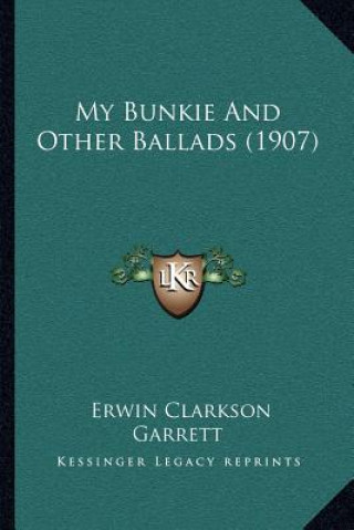 Knjiga My Bunkie And Other Ballads (1907) Erwin Clarkson Garrett