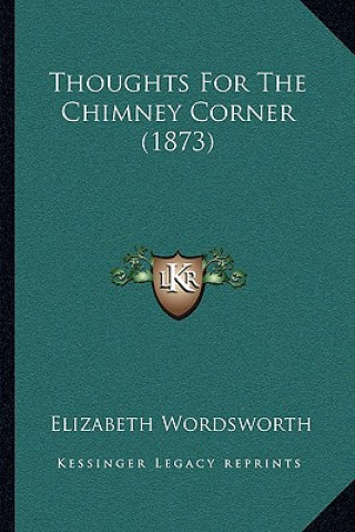 Kniha Thoughts For The Chimney Corner (1873) Elizabeth Wordsworth