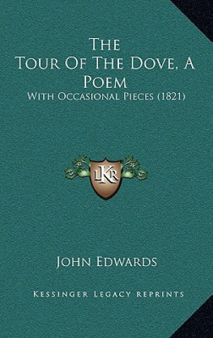 Книга The Tour Of The Dove, A Poem: With Occasional Pieces (1821) John Edwards