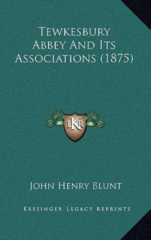 Książka Tewkesbury Abbey And Its Associations (1875) John Henry Blunt