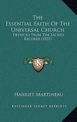 Carte The Essential Faith Of The Universal Church: Deduced From The Sacred Records (1833) Harriet Martineau