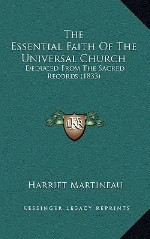 Kniha The Essential Faith Of The Universal Church: Deduced From The Sacred Records (1833) Harriet Martineau