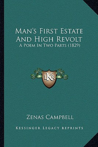 Carte Man's First Estate And High Revolt: A Poem In Two Parts (1829) Zenas Campbell