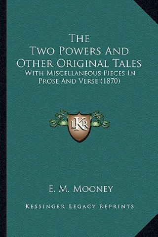 Buch The Two Powers And Other Original Tales: With Miscellaneous Pieces In Prose And Verse (1870) E. M. Mooney