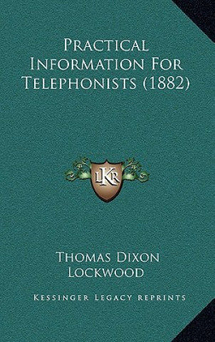 Book Practical Information For Telephonists (1882) Thomas Dixon Lockwood
