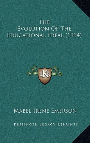 Könyv The Evolution Of The Educational Ideal (1914) Mabel Irene Emerson