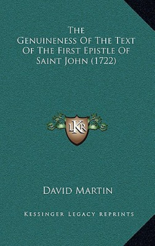 Carte The Genuineness Of The Text Of The First Epistle Of Saint John (1722) David Martin