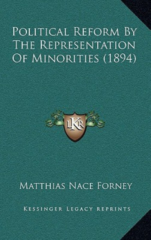 Kniha Political Reform By The Representation Of Minorities (1894) Matthias Nace Forney