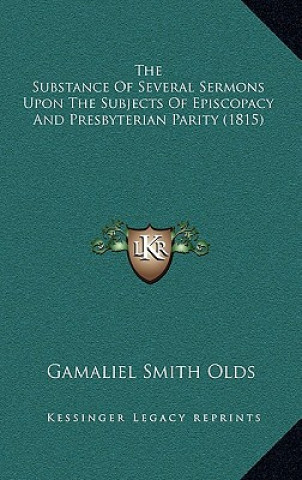 Knjiga The Substance Of Several Sermons Upon The Subjects Of Episcopacy And Presbyterian Parity (1815) Gamaliel Smith Olds