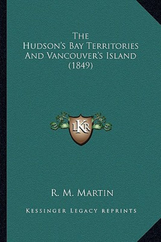 Book The Hudson's Bay Territories And Vancouver's Island (1849) R. M. Martin