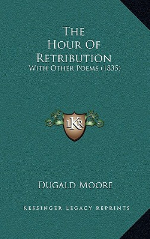 Kniha The Hour Of Retribution: With Other Poems (1835) Dugald Moore