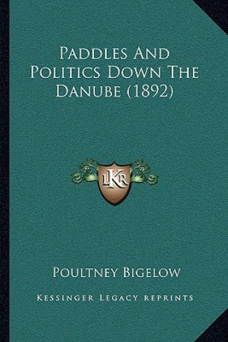 Kniha Paddles And Politics Down The Danube (1892) Poultney Bigelow